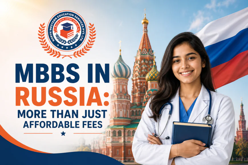 MBBS in Russia: More Than Just Affordable Fees