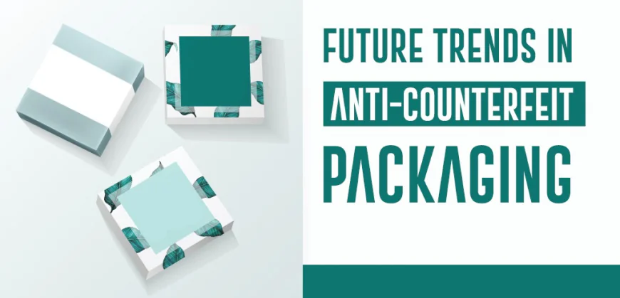 Transformative Growth in the Anti-Counterfeit Packaging Market