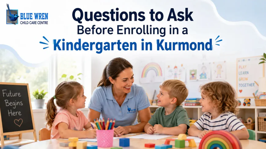 Questions to Ask Before Enrolling in a Kindergarten in Kurmond