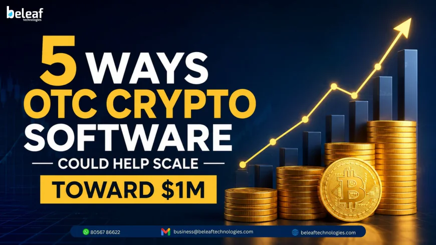 5 Ways OTC Crypto Software Could Help Scale Toward $1M