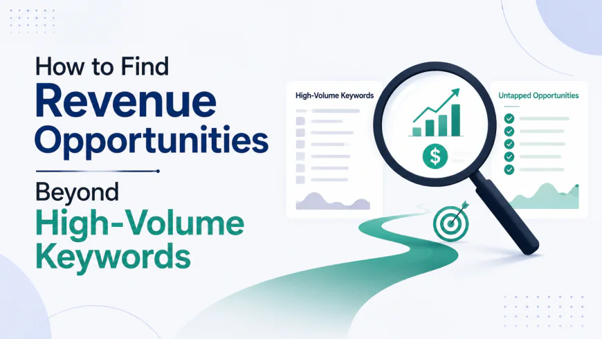How to Find Revenue Opportunities Beyond High-Volume Keywords