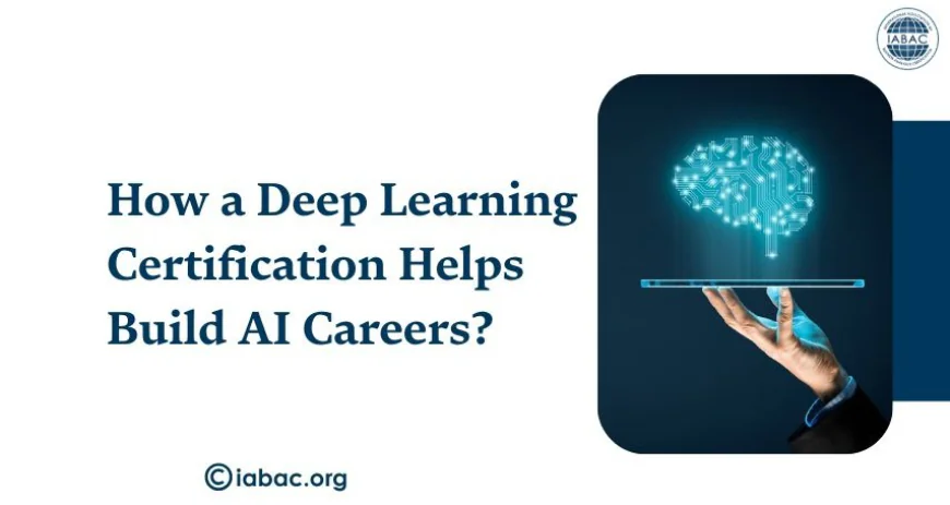 How a Deep Learning Certification Helps Build AI Careers? | IABAC