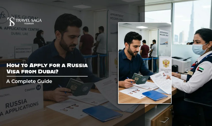 How to Apply for a Russia Visa from Dubai: A Complete Guide