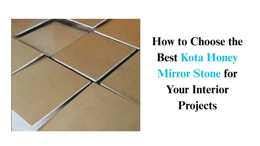 How to Choose the Best Kota Honey Mirror Stone for Your Interior Projects