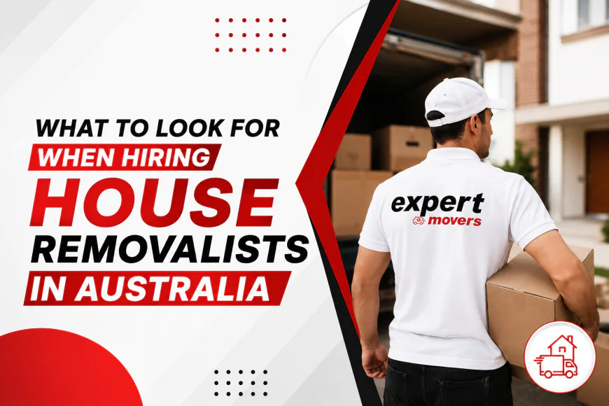 What to Look for When Hiring House Removalists in Australia