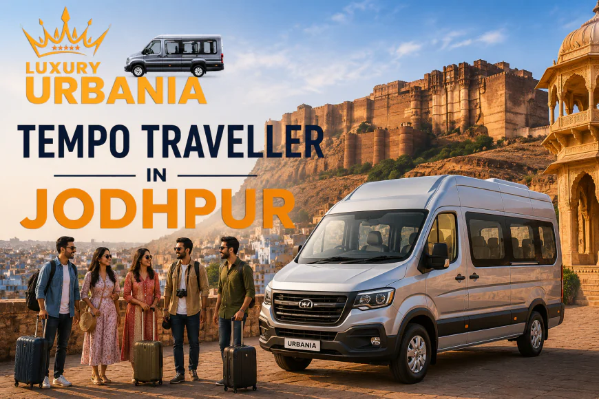 Tempo Traveller in Jodhpur for Comfortable Group Travel