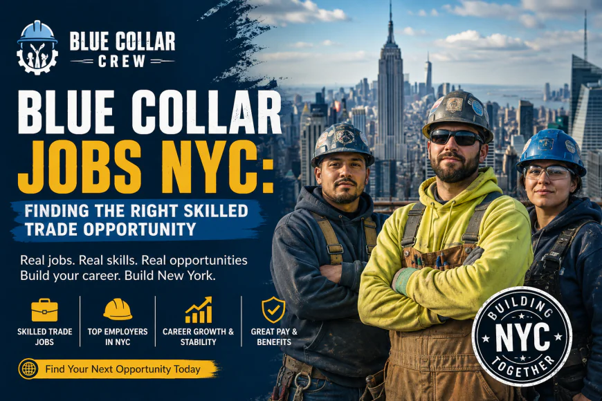Blue Collar Jobs NYC: Finding the Right Skilled Trade Opportunity