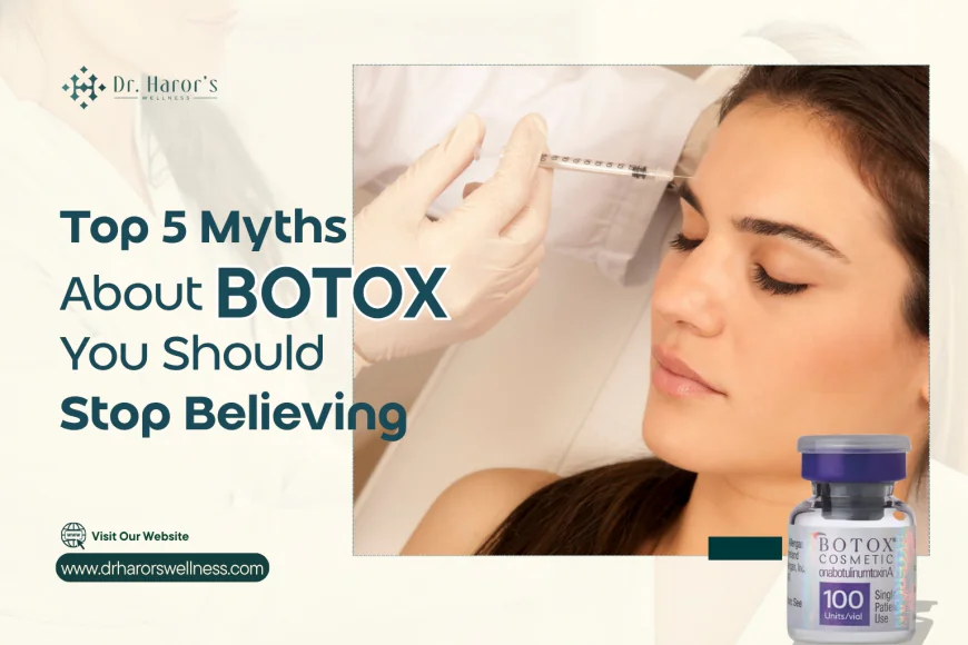 Top 5 Myths About Botox You Should Stop Believing