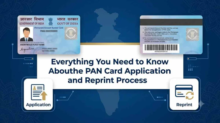 Everything You Need to Know About the PAN Card Application and Reprint Process