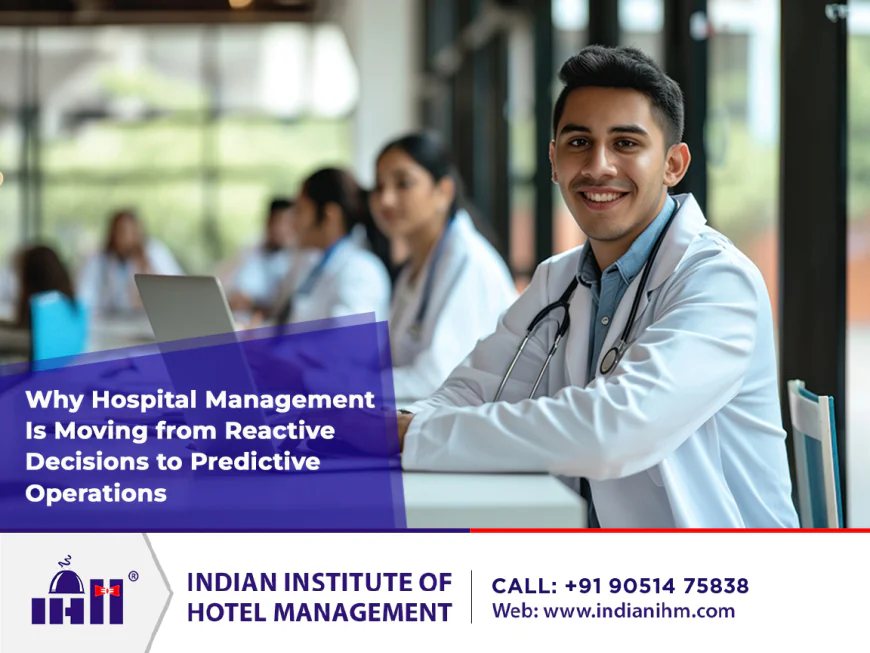 Why Hospital Management Is Moving from Reactive Decisions to Predictive Operations?