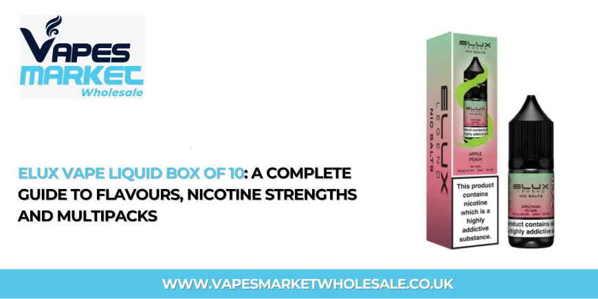 Elux Vape Liquid Box of 10: A Complete Guide to Flavours, Nicotine Strengths and Multipacks