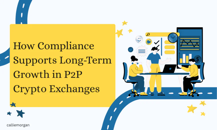 Why Compliance Is the Growth Hack No One Talks About in P2P Crypto Exchange Development