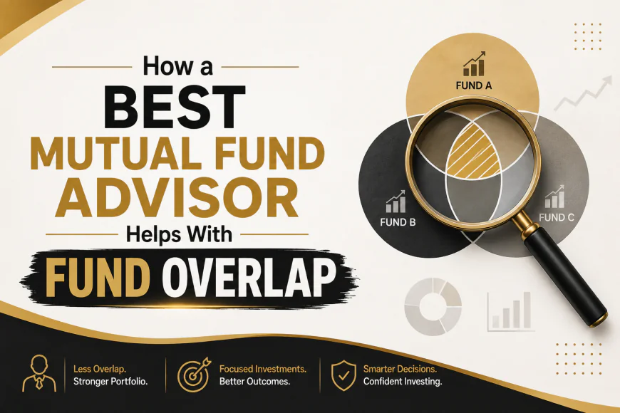 How the Best Mutual Fund Advisor in Pune Helps With Fund Overlap