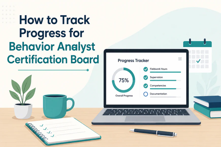 How to Track Progress for Behavior Analyst Certification Board