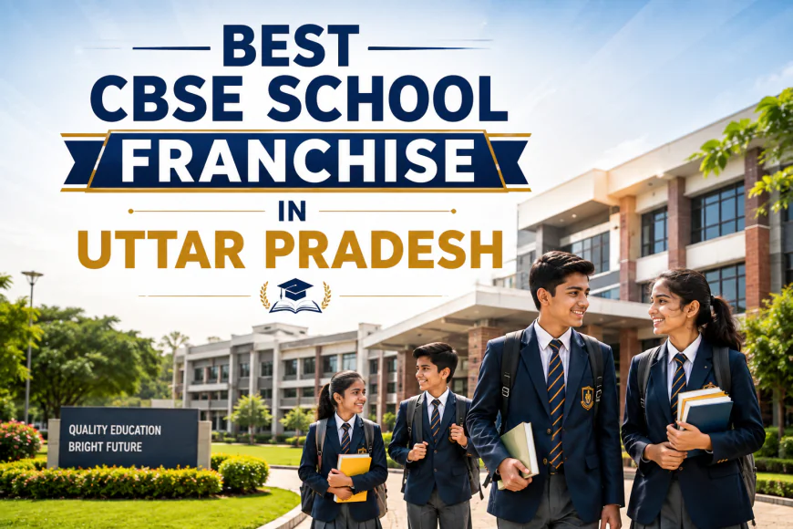 Best CBSE School Franchise in Uttar Pradesh Guide