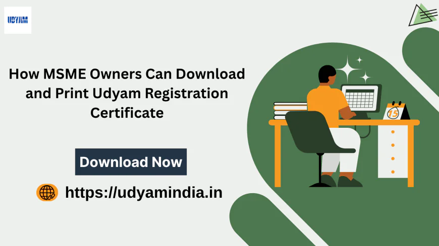 How MSME Owners Can Download and Print Udyam Registration Certificate