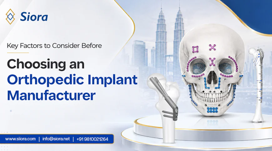 Key Factors to Consider Before Choosing an Orthopedic Implant Manufacturer