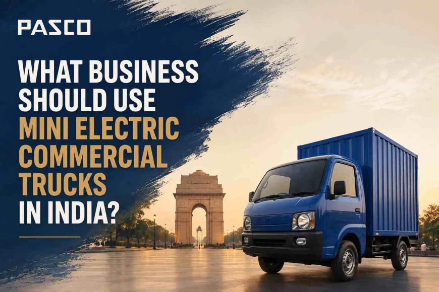 What Business Should Use Mini Electric Commercial Trucks In India?
