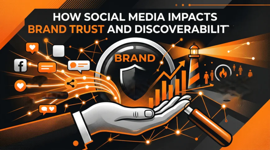 How Social Media Impacts Brand Trust and Discoverability