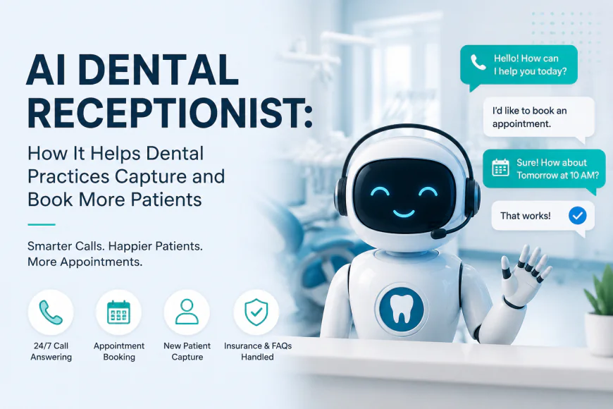 AI Dental Receptionist: How It Helps Dental Practices Capture and Book More Patients