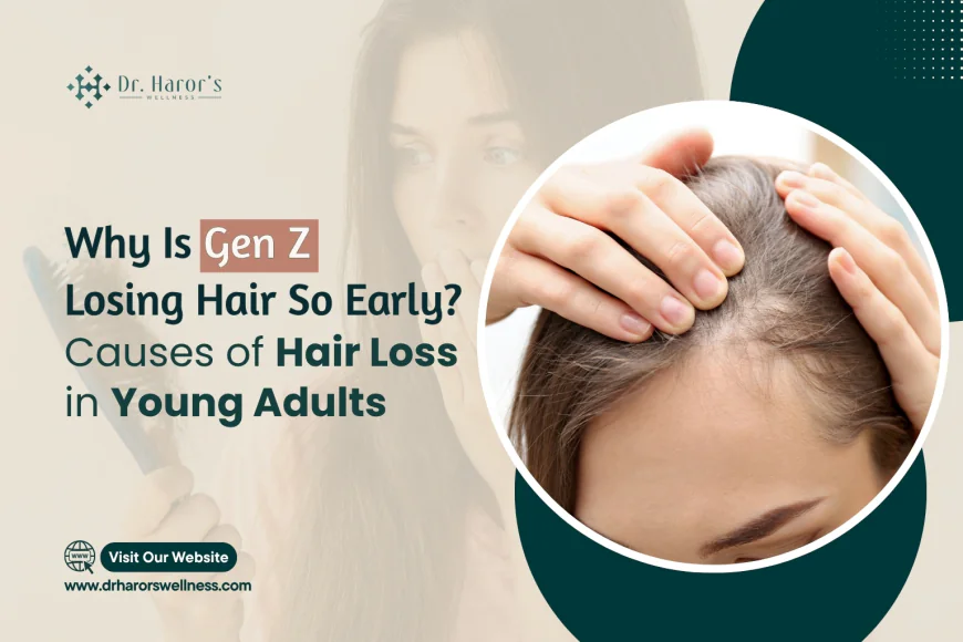Why Is Gen Z Losing Hair So Early? Causes of Hair Loss in Young Adults