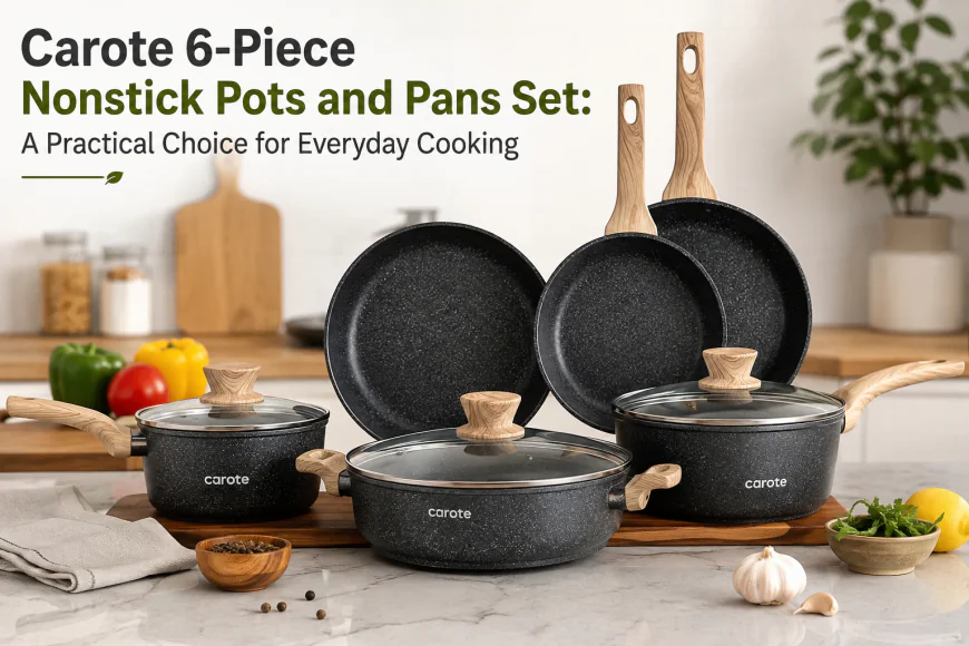 Carote 6-Piece Nonstick Pots and Pans Set: A Practical Choice for Everyday Cooking