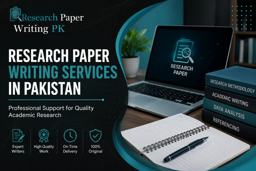 Research Paper Writing Services in Pakistan: Professional Support for Quality Academic Research