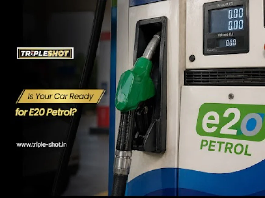 E20 Petrol Benefits: Advantages, Performance & Is It Good for Your Car?