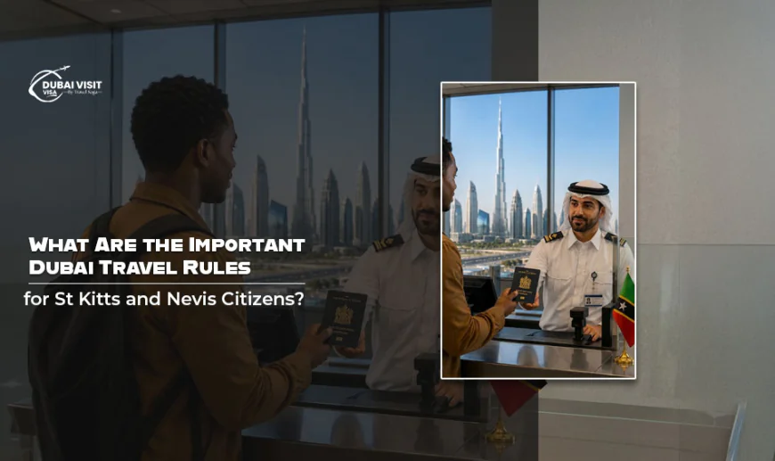 What Are The Important Dubai Travel Rules for St Kitts and Nevis Citizens?