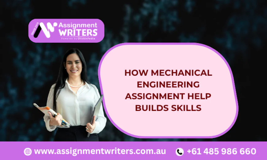 How Mechanical Engineering Assignment Help Builds Skills