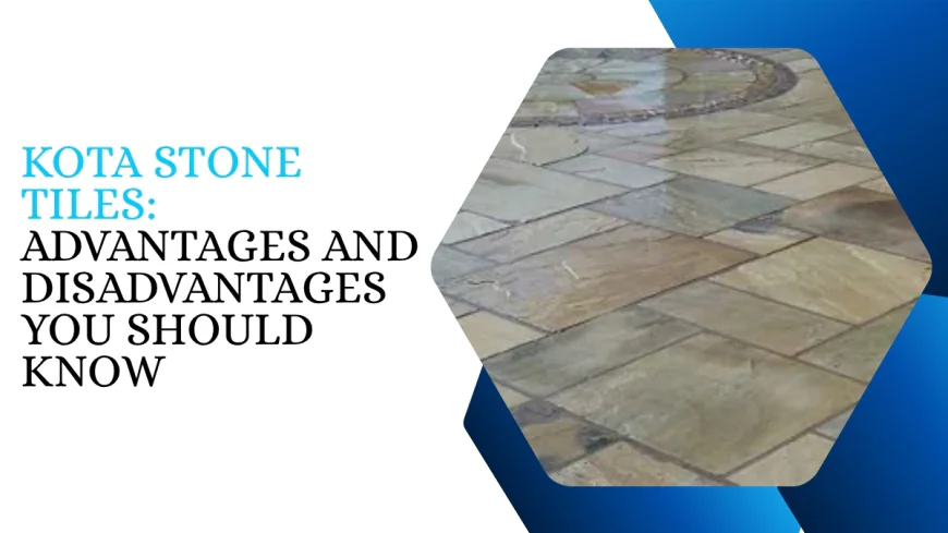 Kota Stone Tiles: Advantages and Disadvantages You Should Know
