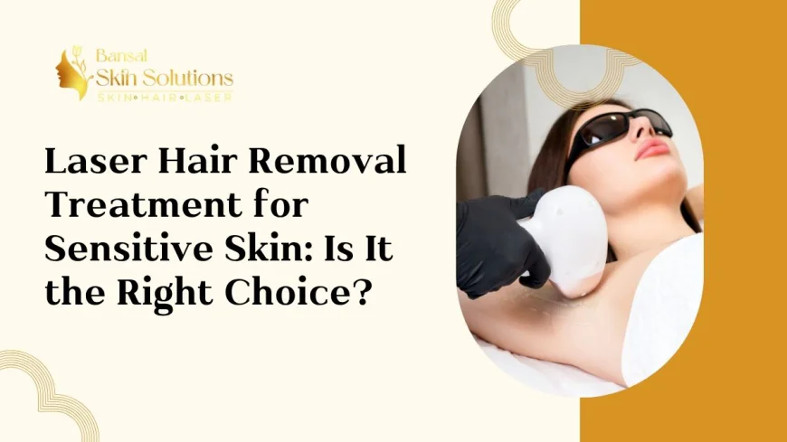 Laser Hair Removal Treatment for Sensitive Skin: Is It the Right Choice?