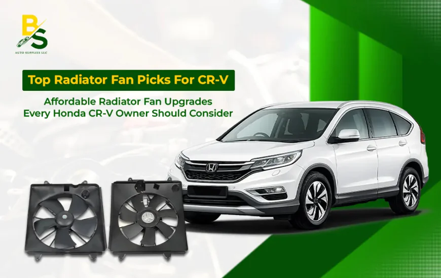 Affordable Radiator Fan Upgrades Every Honda CR-V Owner Should Consider