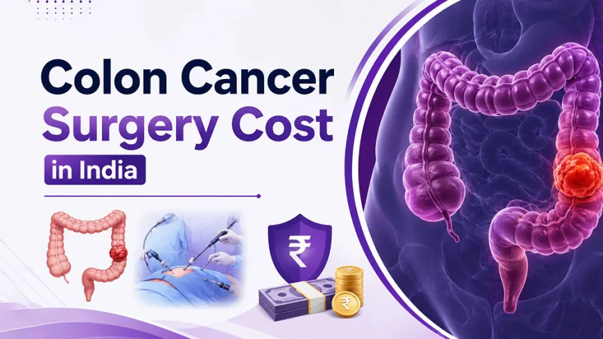 Colon Cancer Surgery Cost in India: Factors, Procedures & Treatment
