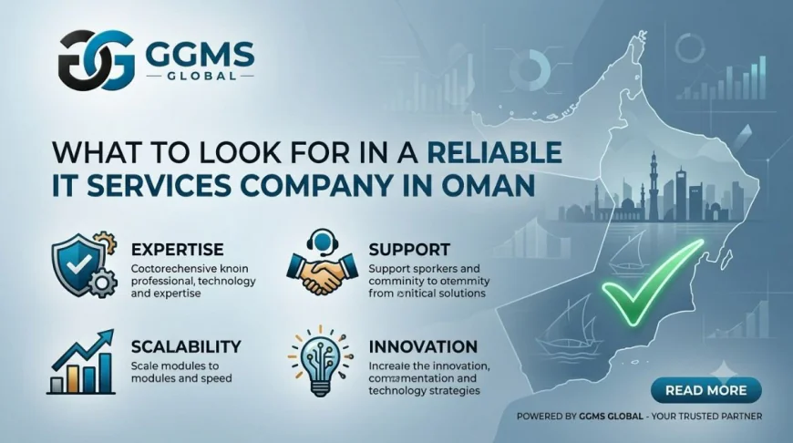 What to Look for in a Reliable IT Services Company in Oman