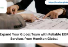 Expand Your Global Team with Reliable EOR Services from Hemiton Global