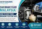 Car Brake Fluid Malaysia: How to Keep Your Braking System Safe
