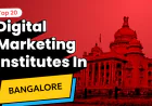 Top Digital Marketing Training Institute in Bangalore: Features You Should Look For