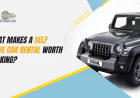 What Makes a Self Drive Car Rental Worth Booking?