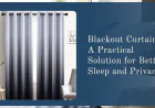 Blackout Curtains: A Practical Solution for Better Sleep and Privacy