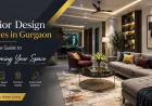 Interior Design Services in Gurgaon: A Complete Guide to Transforming Your Space
