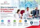 When to Upgrade to a Private Label IT Platform