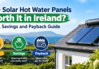 Are Solar Hot Water Panels Worth It in Ireland? Cost, Savings and Payback Guide