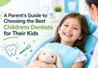 A Parent’s Guide to Choosing the Best Childrens Dentists for Their Kids
