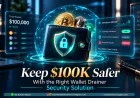 Keep $100K Safer With the Right Wallet Drainer Security Solution
