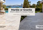 Marble or Granite: Which Is Better for Outdoor Paving?
