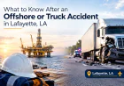 What to Know After an Offshore or Truck Accident in Lafayette, LA