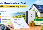 Solar Panels Ireland Cost: Hidden Fees & Battery Prices