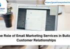 The Role of Email Marketing Services in Building Customer Relationships
