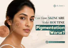 Can Your Skincare Routine Make Pigmentation Worse?